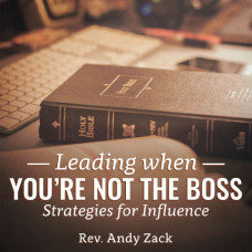 Leading when You're not the Boss - Rev. Andy Zack