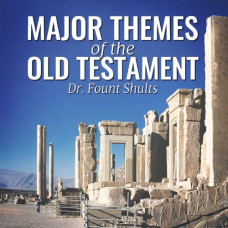 Major Themes of the Old Testament - Dr. Fount Shults