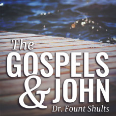 The Gospels and John - Dr. Fount Shults